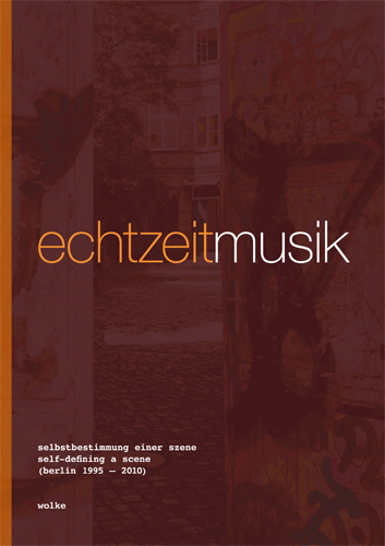 Echtzeitmusic Berlin - Self-Defining a Scene experimental music in Berlin